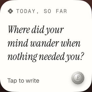 Today’s Question widget: “Where did your mind wander when nothing needed you?” Tap to write.